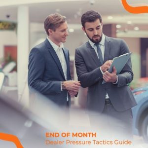 End-of-Month Dealer Pressure Tactics Guide